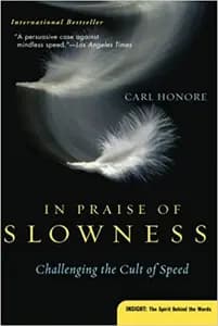 In Praise of Slowness: How a Worldwide Movement is Challenging the Cult of Speed