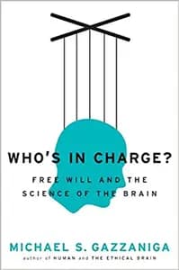 Who's In Charge: Free Will and the Science of the Brain