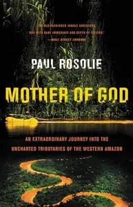 Mother of God by Paul Rosolie