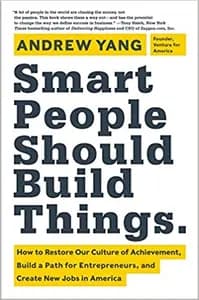 Smart People Should Build Things: How to Restore Our Culture of Achievement, Build a Path for Entrepreneurs, and Create New Jobs in America