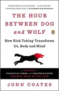 The Hour Between Dog and Wolf: How Risk Taking Transforms Us, Body and Mind