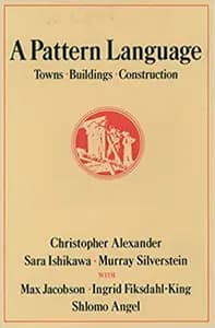 A Pattern Language: Towns, Buildings, Construction