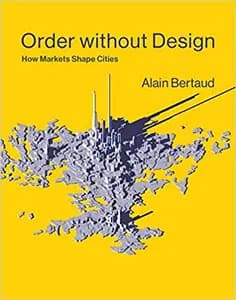 Order Without Design: How Markets Shape Cities