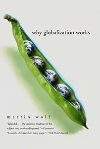 Why Globalization Works by Martin Wolf