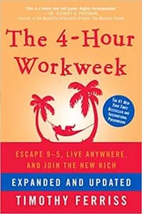 The 4 Hour Work Week: Escape 9-5, Live Anywhere, and Join the New Rich
