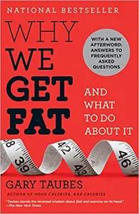 Why We Get Fat by Gary Taubes