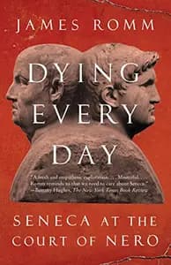 Dying Every Day: Seneca at the Court of Nero: Seneca at the Court of Nero
