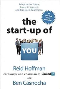 The Start-up of You: Adapt, Take Risks, Grow Your Network, and Transform Your Career