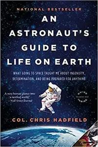 An Astronaut's Guide to Life on Earth by Chris Hadfield