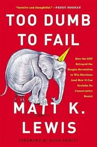 Too Dumb to Fail by Matt K. Lewis