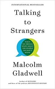 Talking to Strangers by Malcolm Gladwell