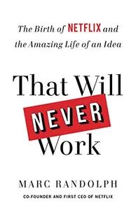 That Will Never Work by Marc Randolph