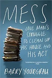 Mess: One Man’s Struggle to Clean Up His House and His Act
