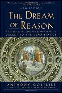 The Dream of Reason by Anthony Gottlieb