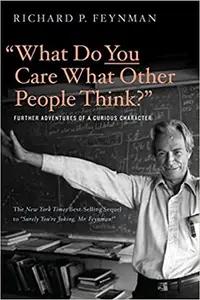 What Do You Care What Other People Think? by Richard P. Feynman