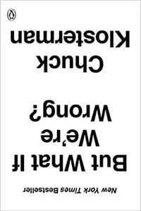 But What If We're Wrong? by Chuck Klosterman