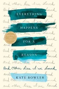 Everything Happens For a Reason: And Other Lies I've Loved