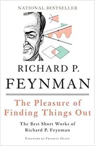 The Pleasure of Finding Things Out: The Best Short Works of Richard P. Feynman
