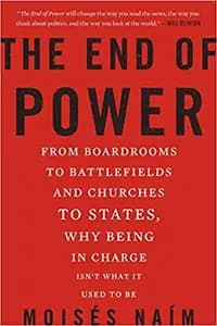 The End of Power: From Boardrooms to Battlefields and Churches to States, Why Being In Charge Isn't What It Used to Be