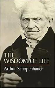 The Wisdom of Life by Arthur Schopenhauer