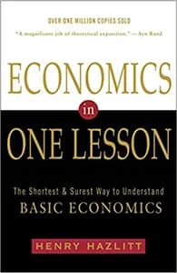 Economics in One Lesson: The Shortest and Surest Way to Understand Basic Economics
