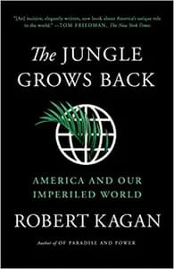 The Jungle Grows Back: America and Our Imperiled World