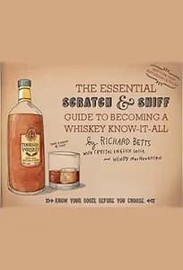 The Essential Scratch & Sniff Guide to Becoming a Whiskey Know-It-All: Know Your Booze Before You Choose
