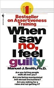 When I Say No, I Feel Guilty by Manuel J. Smith