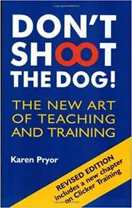 Don't Shoot the Dog! by Karen Pryor