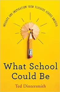 What School Could Be: Insights and Inspiration from Teachers across America