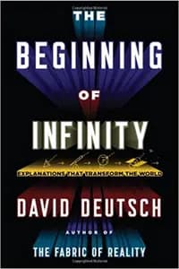 The Beginning Of Infinity: Explanations that Transform The World