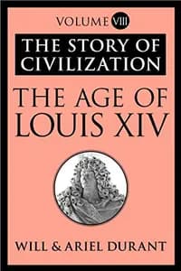 The Story of Civilization: The Age of Louis XIV: The Story of Civilization, Volume VIII