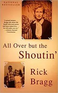 All Over but the Shoutin' by Rick Bragg