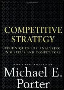 Competitive Strategy: Techniques for Analyzing Industries and Competitors