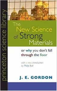 The New Science of Strong Materials: Or Why You Don't Fall Through the Floor