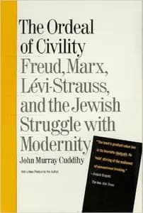 The Ordeal of Civility: Freud, Marx, Levi-Strauss, and the Jewish Struggle With Modernity