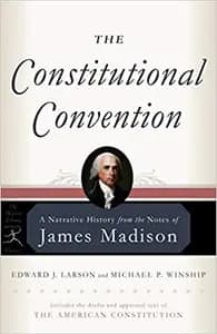 The Constitutional Convention: A Narrative History from the Notes of James Madison