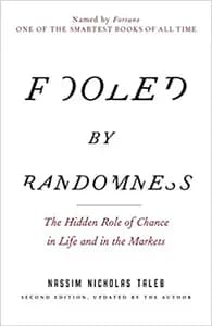 Fooled By Randomness: The Hidden Role of Chance in Life and in the Markets