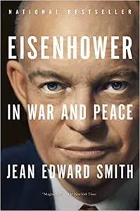 Eisenhower in War and Peace by Jean Edward Smith