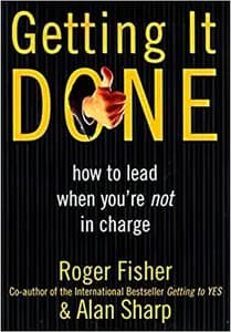 Getting It Done: How to Lead When You're Not in Charge