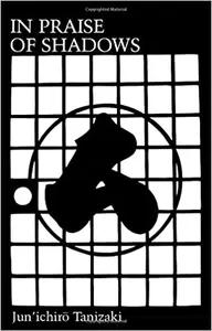 In Praise of Shadows by Junichiro Tanizaki