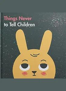 Things Never To Tell Children by The School of Life
