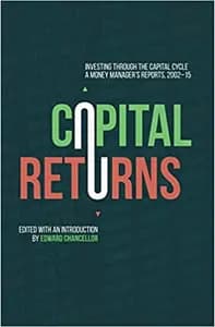 Capital Returns: Investing Through the Capital Cycle