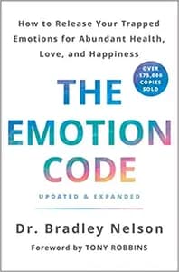 The Emotion Code: How to Release Your Trapped Emotions for Abundant Health, Love, and Happiness (Updated and Expanded Edition)