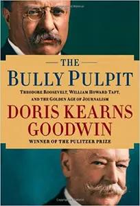 The Bully Pulpit by Doris Kearns Goodwin