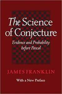 The Science of Conjecture: Evidence and Probability before Pascal