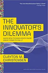 The Innovators Dilemma: When New Technologies Cause Great Firms to Fail