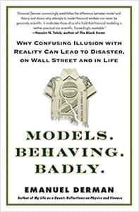 Models. Behaving. Badly.: Why Confusing Illusion with Reality Can Lead to Disaster, on Wall Street and in Life