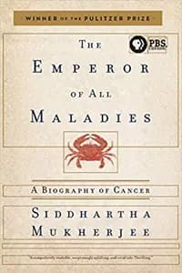 The Emperor of All Maladies: A Biography of Cancer