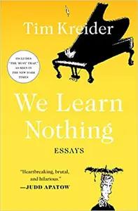 We Learn Nothing by Tim Kreider